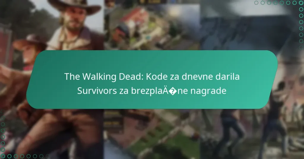 The Walking Dead: Kode za dnevne darila Survivors za brezplačne nagrade
