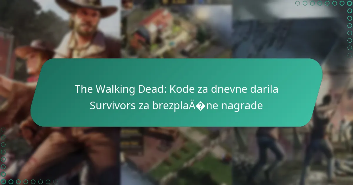 The Walking Dead: Kode za dnevne darila Survivors za brezplačne nagrade