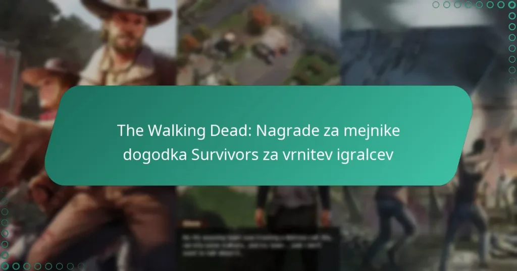 The Walking Dead: Nagrade za mejnike dogodka Survivors za vrnitev igralcev