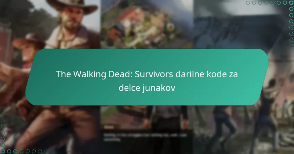 The Walking Dead: Survivors darilne kode za delce junakov