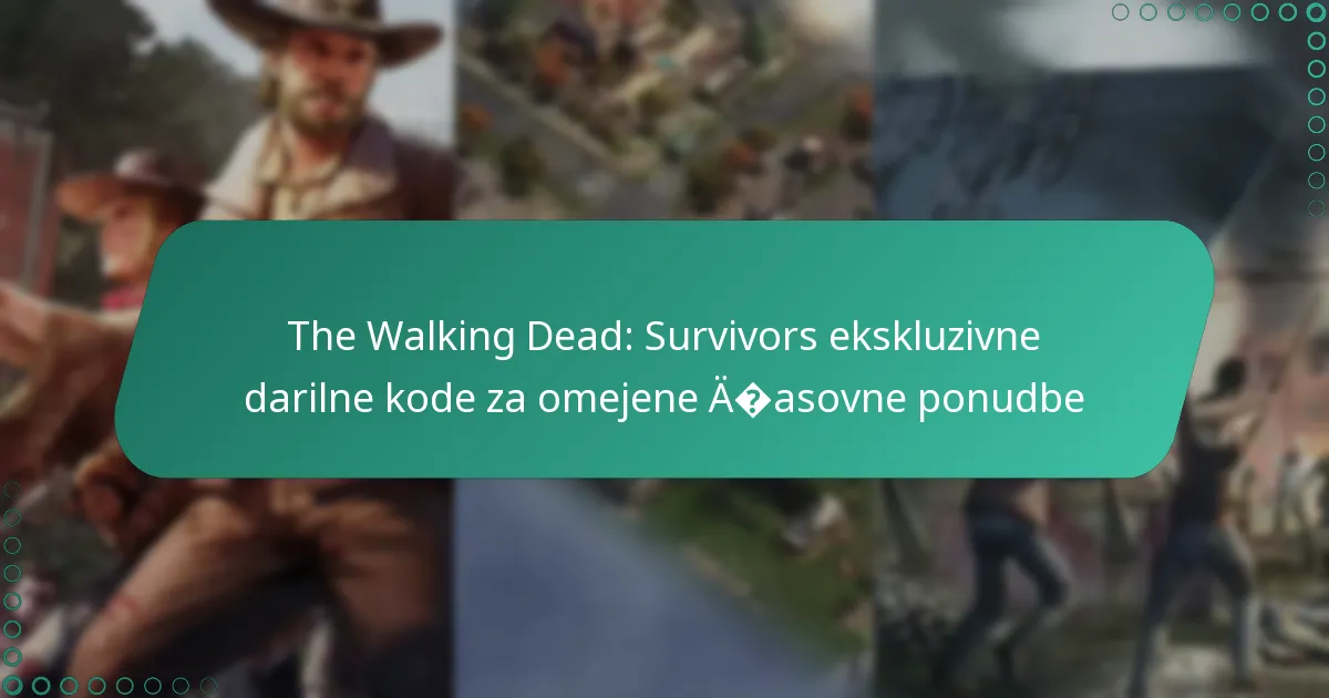 The Walking Dead: Survivors ekskluzivne darilne kode za omejene časovne ponudbe