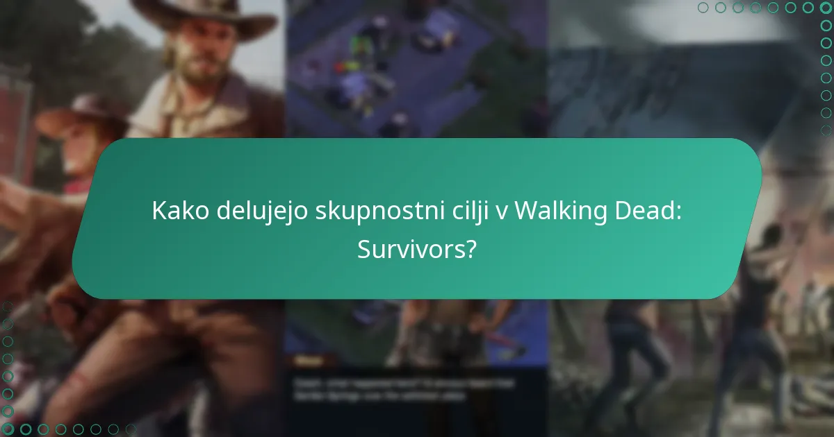 Kako delujejo skupnostni cilji v Walking Dead: Survivors?