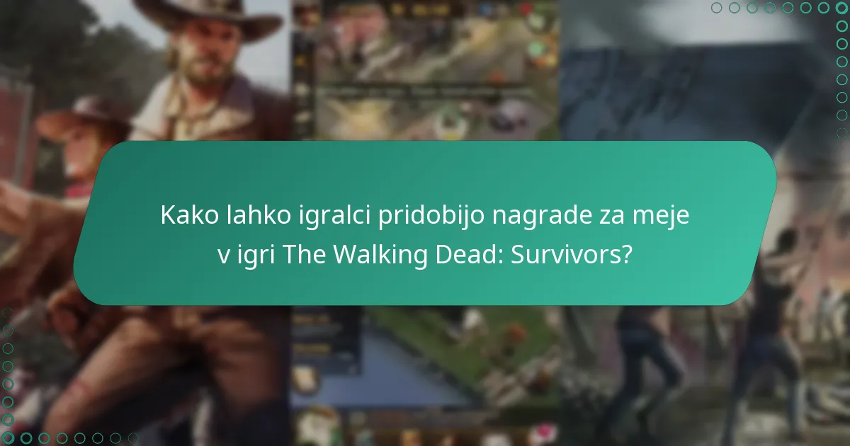 Kako lahko igralci pridobijo nagrade za meje v igri The Walking Dead: Survivors?