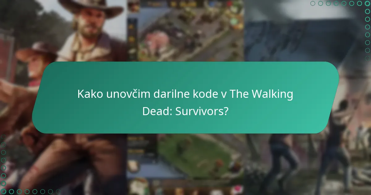 Kako pogosto se izdajajo nove darilne kode za The Walking Dead: Survivors?
