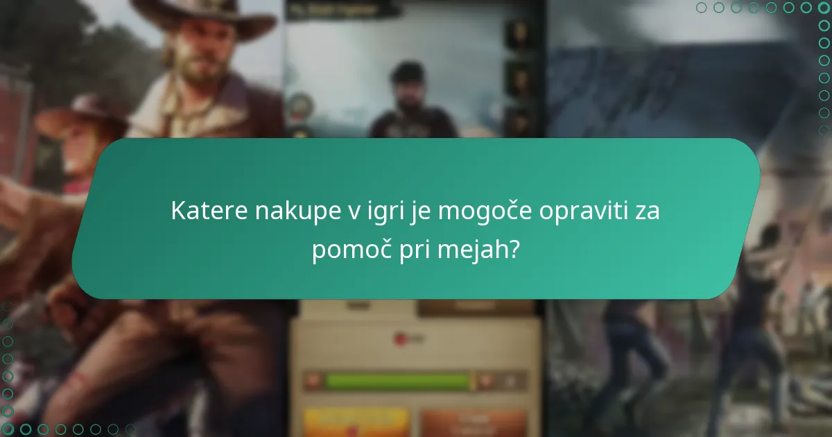Katere nakupe v igri je mogoče opraviti za pomoč pri mejah?
