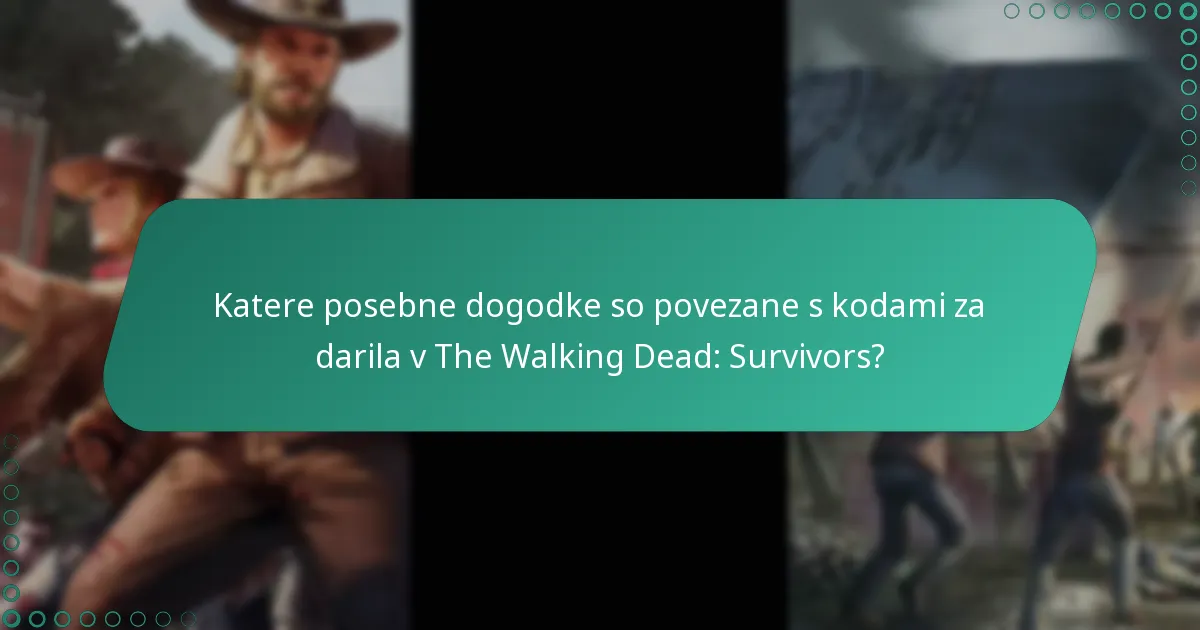 Katere posebne dogodke so povezane s kodami za darila v The Walking Dead: Survivors?