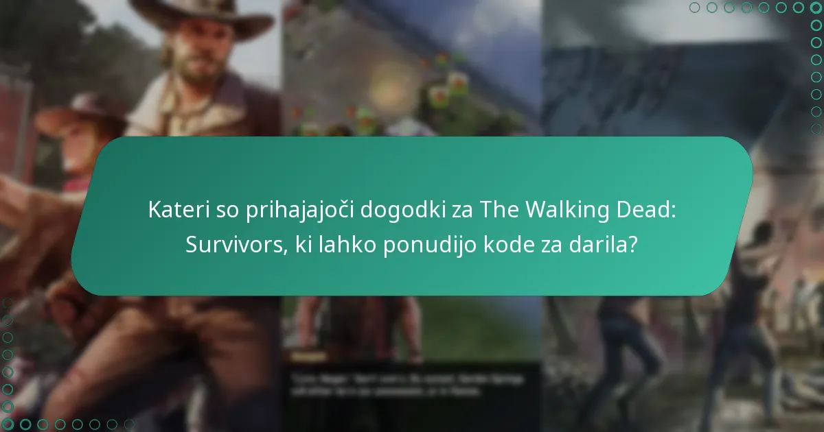 Kateri so prihajajoči dogodki za The Walking Dead: Survivors, ki lahko ponudijo kode za darila?